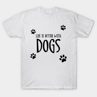 Life is Better With Dogs T-Shirt